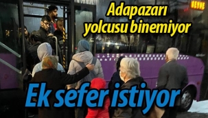 Adapazarı-Geyve yolcusu binemiyor, ek sefer istiyor.