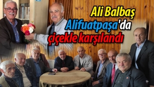 Ali Balbaş, Alifuatpaşa'da çiçekle karşılandı