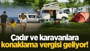 Çadır ve karavanlara konaklama vergisi geliyor!