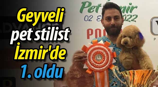 Geyveli pet stilist İzmir'de 1. oldu