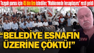 Tezgah için 45 bin lira isteyen belediyeye fena çattı