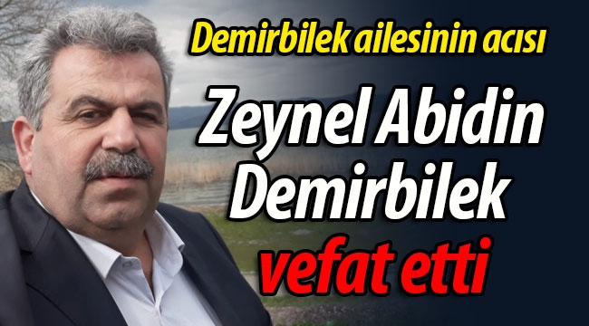 Zeynel Abidin Demirbilek vefat etti