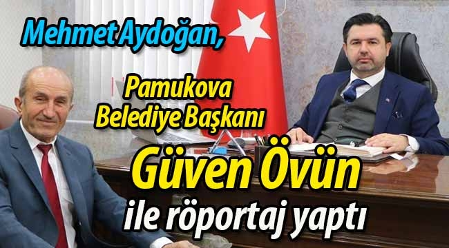 Aydoğan, Güven Övün ile röportaj yaptı