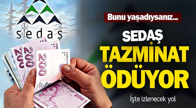 Bunu yaşadıysanız, SEDAŞ tazminat ödüyor! 