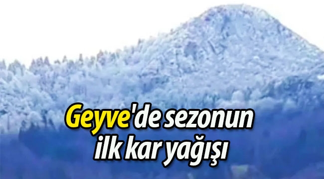 Geyve'de sezonun ilk kar yağışı