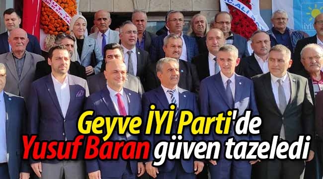 Geyve İYİ Parti'de Yusuf Baran güven tazeledi