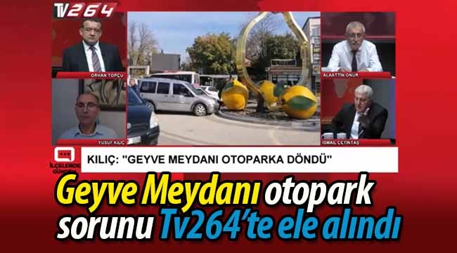 Geyve Meydanı otopark sorunu Tv 264'te ele alındı