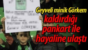 Geyveli minik Görkem kaldırdığı pankart ile hayaline ulaştı