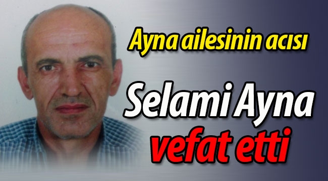 Selami Ayna vefat etti