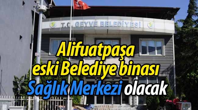 Alifuatpaşa eski Belediye binası Sağlık Merkezi olacak