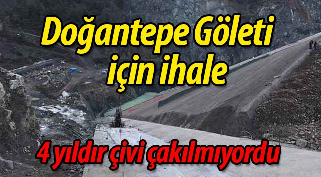 Doğantepe Göleti için ihale düzenlendi