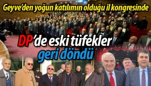 DP Sakarya'da eski tüfekler geri döndü