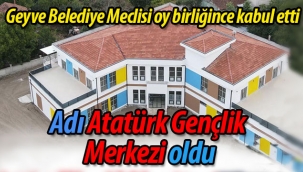 Geyve'de o tesisin adı Atatürk Gençlik Merkezi oldu