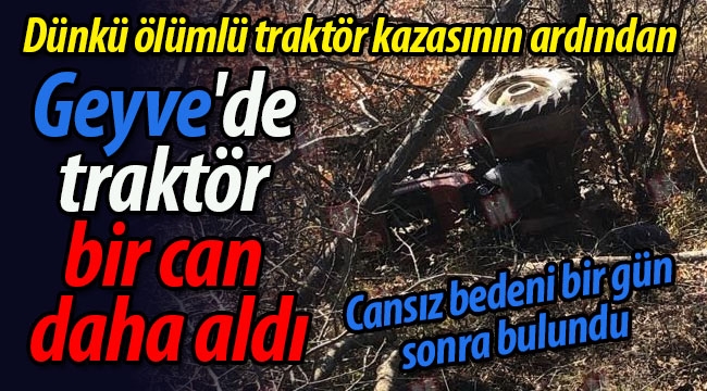 Geyve'de traktör bir can daha aldı