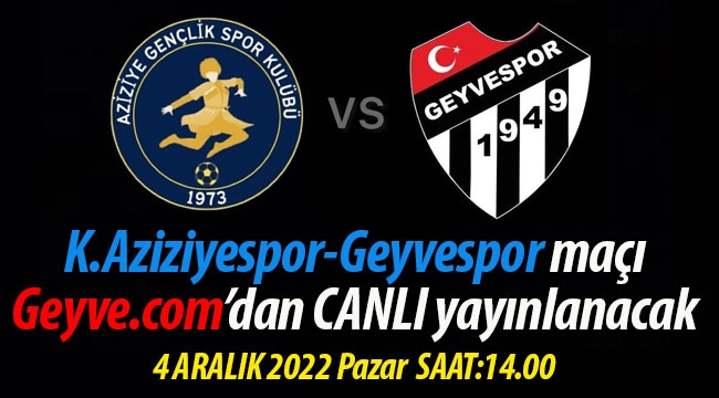 K.Aziziye-Geyvespor maçı Geyve.com'da CANLI yayınlanacak
