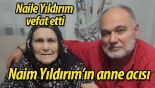 Naim Yıldırım'ın anne acısı