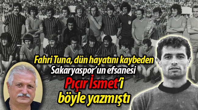 Fahri Tuna, Sakaryaspor'un efsanesi Pıçır İsmet'i böyle yazmıştı