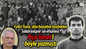 Fahri Tuna, Sakaryaspor'un efsanesi Pıçır İsmet'i böyle yazmıştı