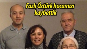 Fazlı Öztürk hocamızı kaybettik