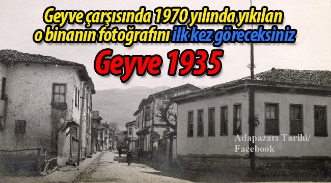 Geyve'de 1970'de yıkılan o binanın fotoğrafını ilk kez göreceksiniz