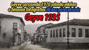 Geyve'de 1970'de yıkılan o binanın fotoğrafını ilk kez göreceksiniz