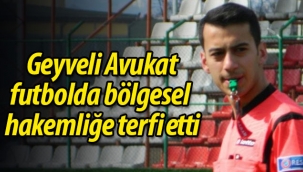 Geyveli Avukat, futbolda bölgesel hakemliğe terfi etti
