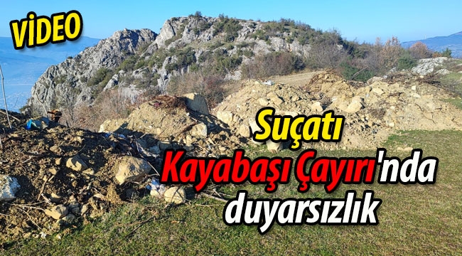 Suçatı Kayabaşı Çayırı'nda duyarsızlık