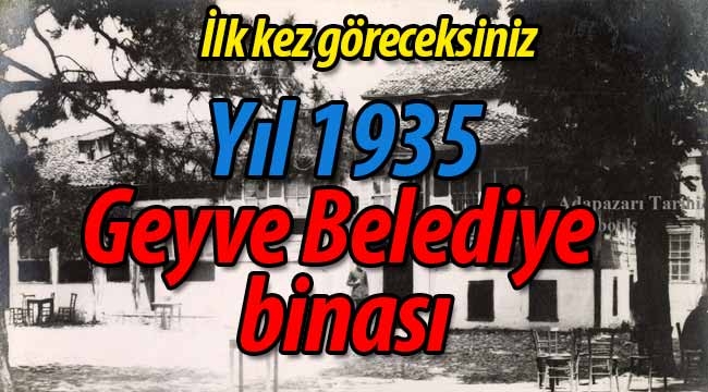 Yıl 1935, Geyve Belediye binası