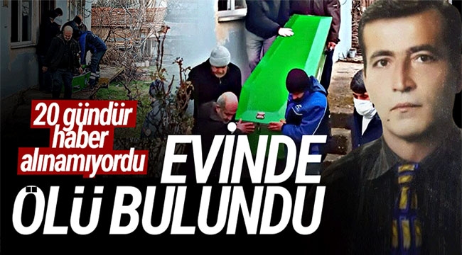 20 gündür haber alınamıyordu, ölü bulundu