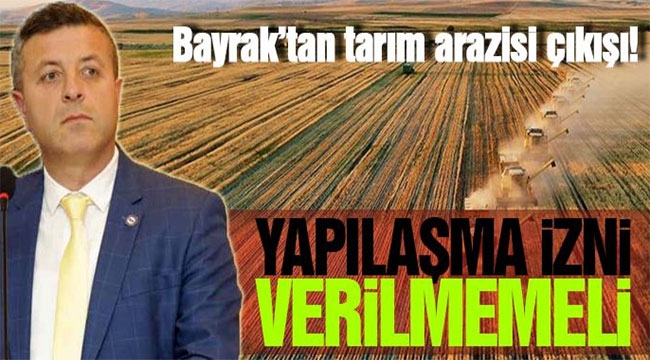 Bayrak'tan tarım arazisi çıkışı!