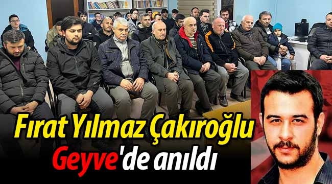 Fırat Yılmaz Çakıroğlu, Geyve'de anıldı