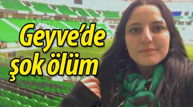 Geyve'de şok ölüm! 