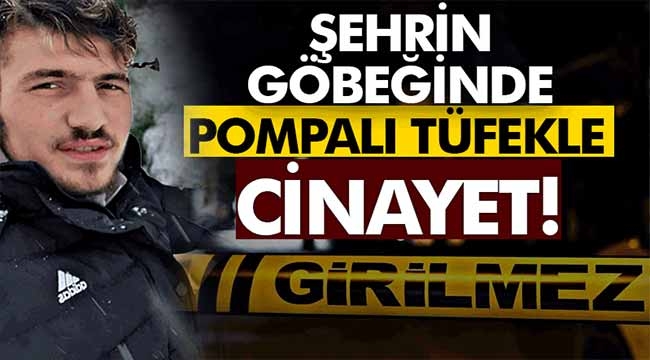 Şehrin göbeğinde pompalı tüfekle cinayet!