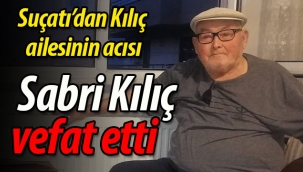 Suçatı'dan Sabri Kılıç vefat etti