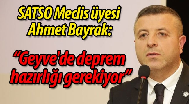 Ahmet Bayrak: "Geyve'de deprem hazırlığı gerekiyor"