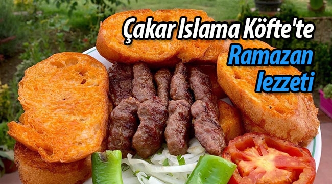 Çakar Islama Köfte'te Ramazan lezzeti