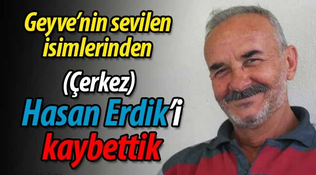 Çerkez Hasan'ı (Erdik) kaybettik