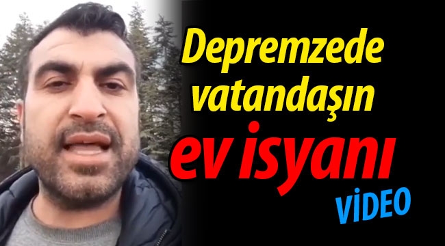 Depremzede vatandaşın ev isyanı