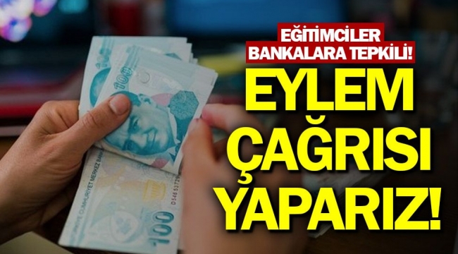 "Gerekirse bankalara karşı eylem yaparız"