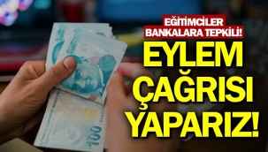 "Gerekirse bankalara karşı eylem yaparız"