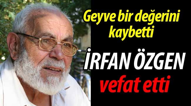 Geyve bir değerini kaybetti; İrfan Özgen vefat etti