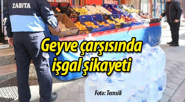 Geyve çarşısında işgal şikayeti