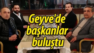 Geyve'de başkanlar buluştu