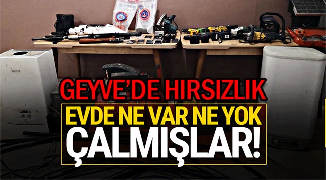 Geyve'de hırsızlık! Ne varsa çalmışlar!