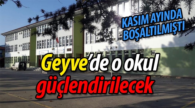 Geyve'de o okul güçlendirilecek