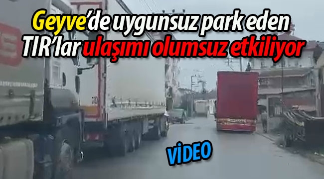 Geyve'de uygunsuz park edilen TIR'lar