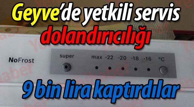 Geyve'de yetkili servis dolandırıcılığı: 9 bin TL kaptırdılar