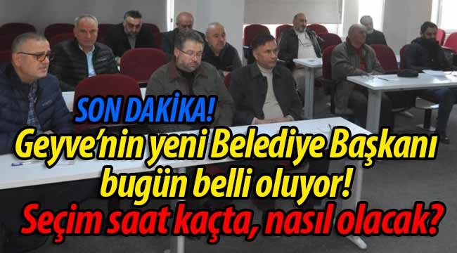 Geyve'nin yeni Belediye Başkanı bugün belli oluyor