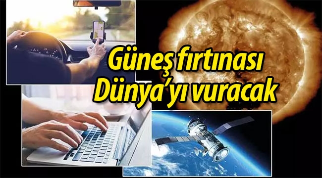 Güneş fırtınası Dünya'yı vuracak!