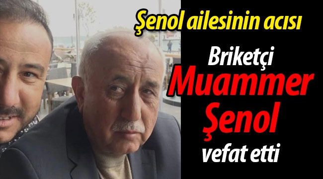 Briketçi Muammer Şenol vefat etti